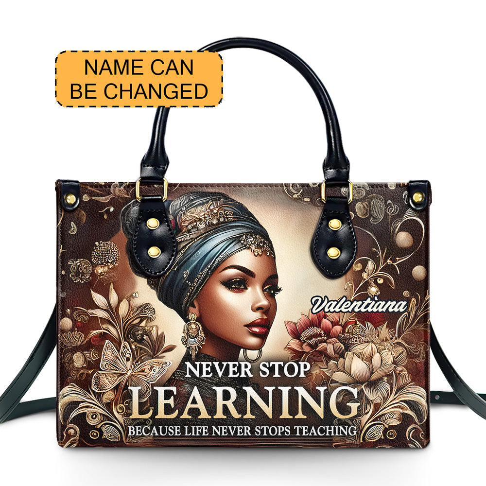 Never Stop LEARNING Because Life Never Stops TEACHING - Personalized Leather Handbag - Customize Gift For Her BLQ12