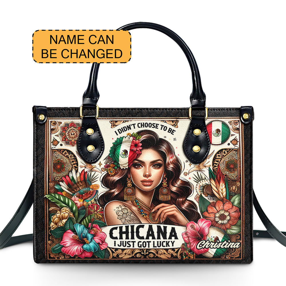 I didn't choose to be Chicana. I just got Lucky - Personalized Leather Handbag - Customize Gift For Her LAT05