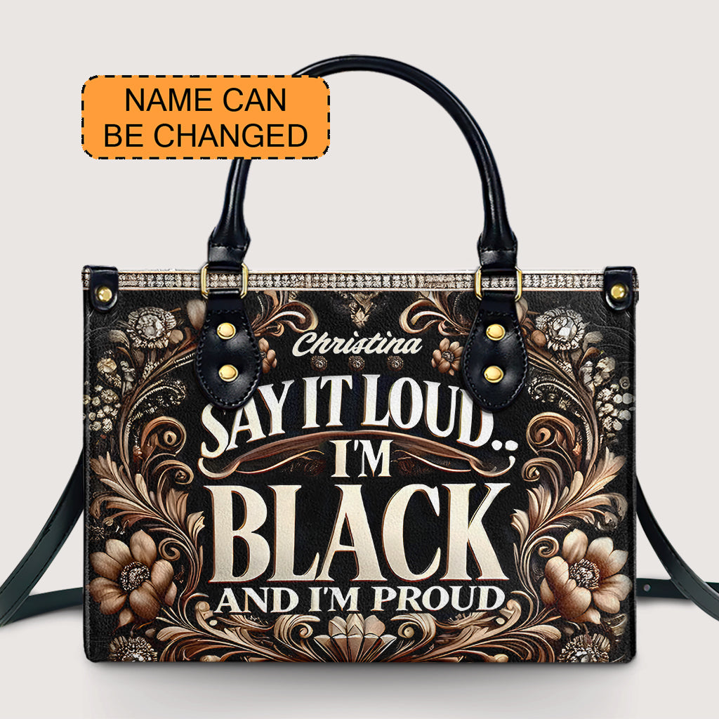 SAY IT LOUD... I'M BLACK AND I'M PROUD - Personalized Leather Handbag - Customize Gift For Her BLQ08