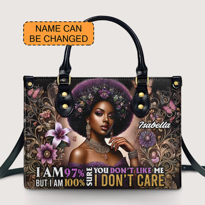 I AM 97% SURE YOU DON’T LIKE ME BUT I AM 100% SURE I DON’T CARE - Personalized Leather Handbag - Customize Gift For Her BLQ01