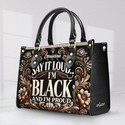 SAY IT LOUD... I'M BLACK AND I'M PROUD - Personalized Leather Handbag - Customize Gift For Her BLQ08