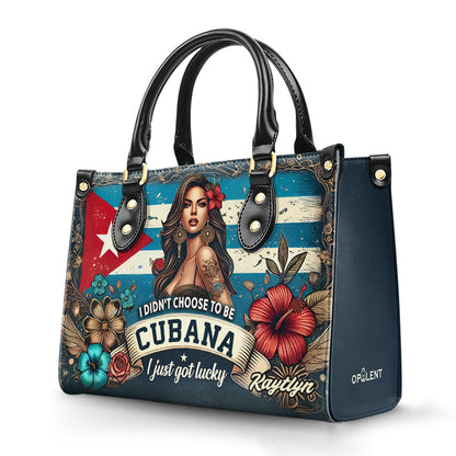 I didn't choose to be Cubana, I just got lucky. - Personalized Leather Handbag - Customize Gift For Her CUB01