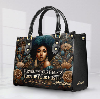 Turn Down Your Feelings & Turn Up your Hustle - Personalized Leather Handbag - Customize Gift For Her BLQ10