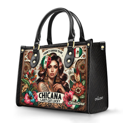 I didn't choose to be Chicana. I just got Lucky - Personalized Leather Handbag - Customize Gift For Her LAT05