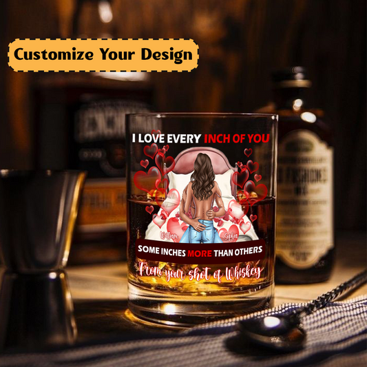 I love every INCH OF YOU - Round Whiskey Glass GL01