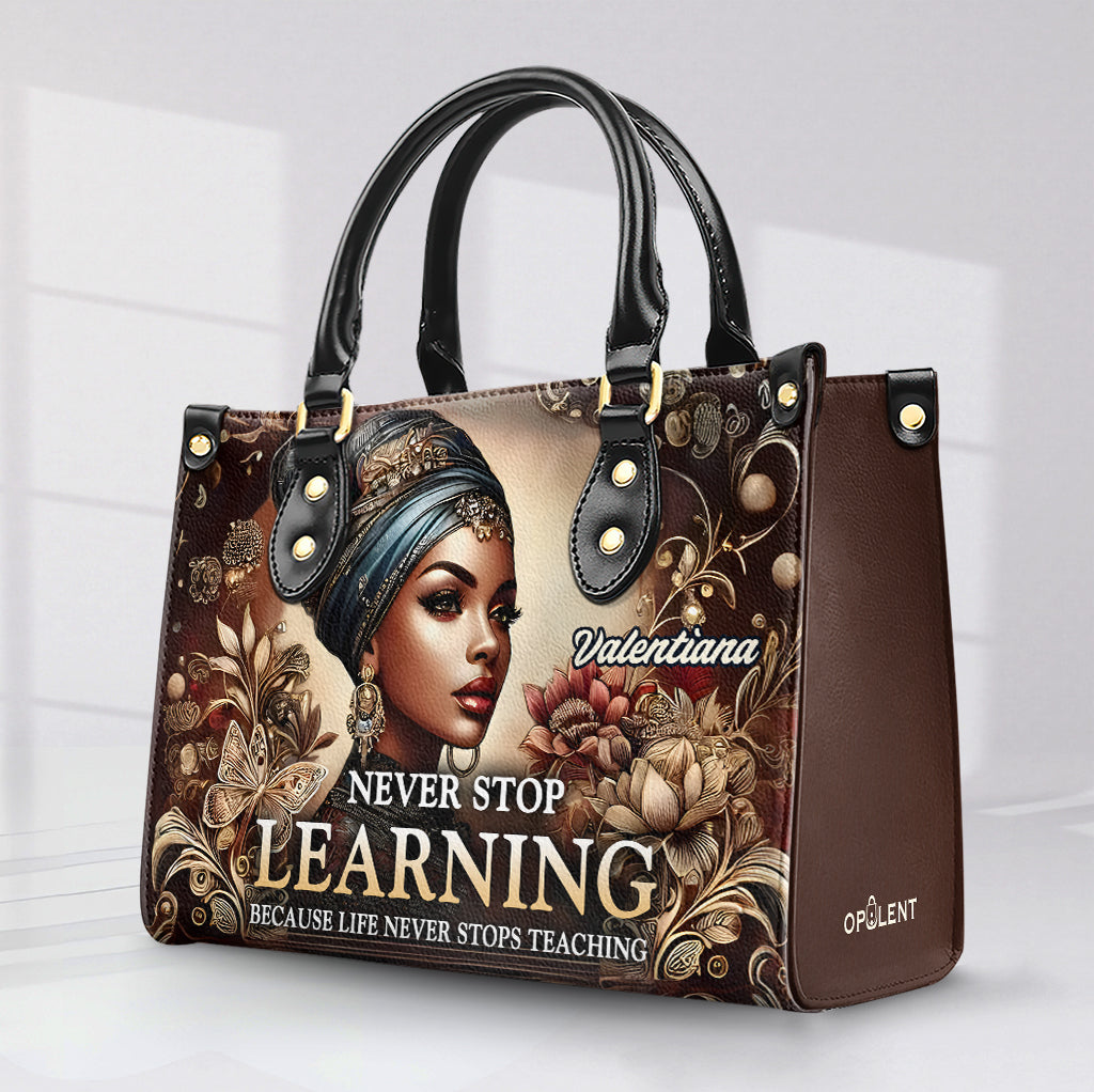 Never Stop LEARNING Because Life Never Stops TEACHING - Personalized Leather Handbag - Customize Gift For Her BLQ12