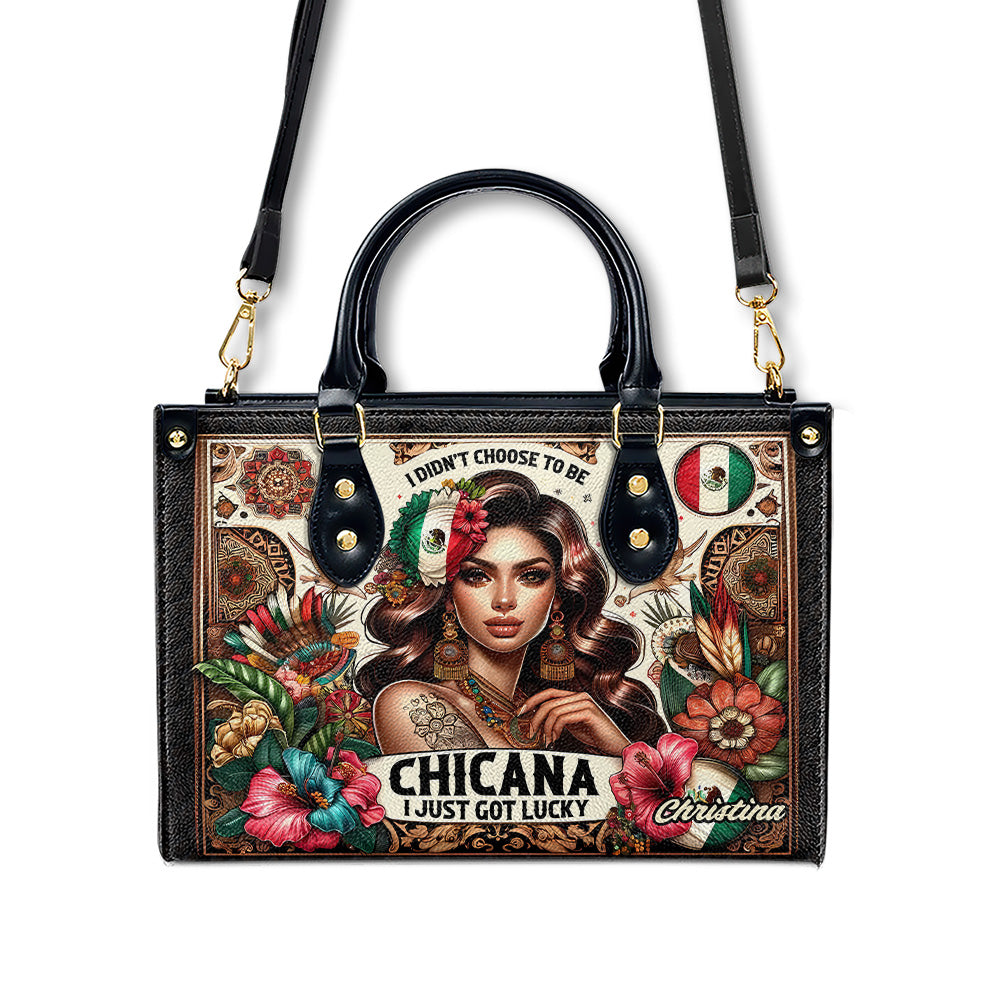 I didn't choose to be Chicana. I just got Lucky - Personalized Leather Handbag - Customize Gift For Her LAT05