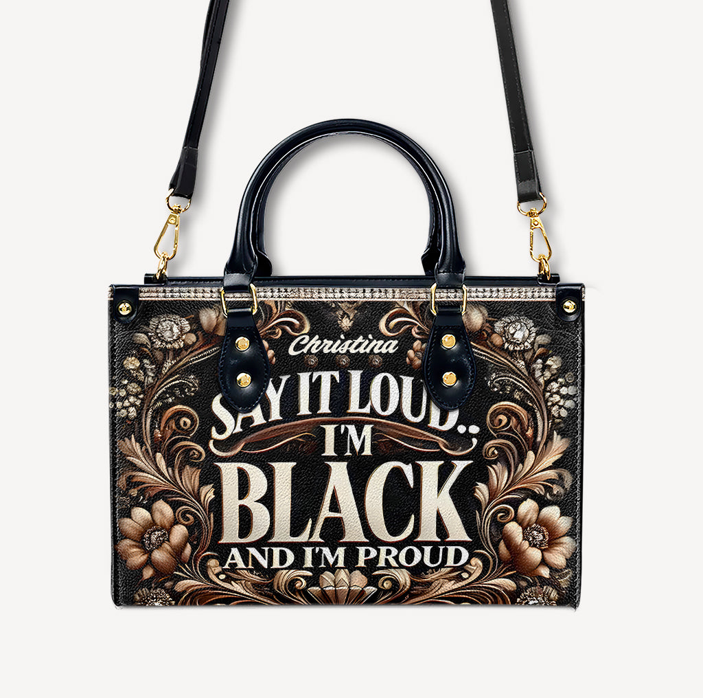 SAY IT LOUD... I'M BLACK AND I'M PROUD - Personalized Leather Handbag - Customize Gift For Her BLQ08