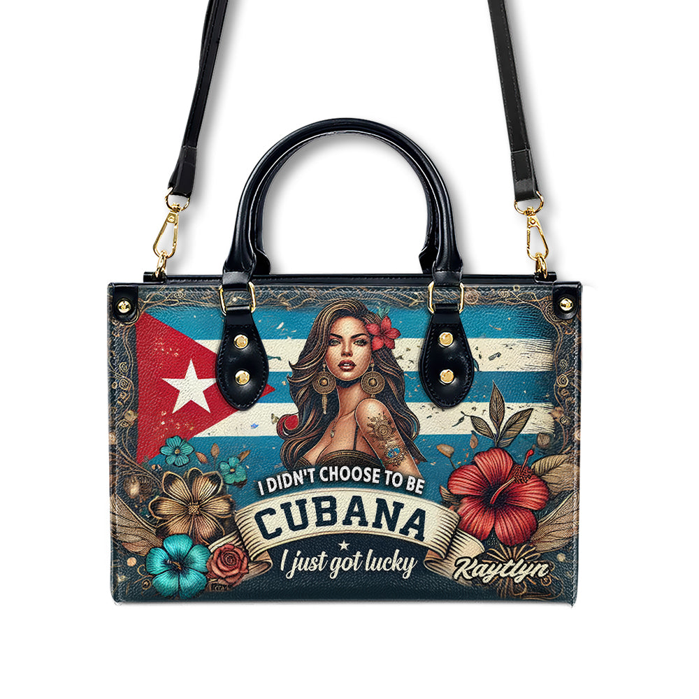 I didn't choose to be Cubana, I just got lucky. - Personalized Leather Handbag - Customize Gift For Her CUB01