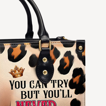 You can Try but You'll never do it like me - Personalized Leather Handbag - Customize Gift For Her LEO04