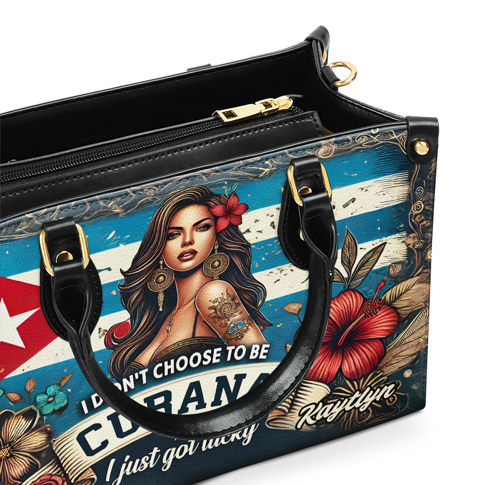 I didn't choose to be Cubana, I just got lucky. - Personalized Leather Handbag - Customize Gift For Her CUB01