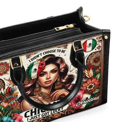 I didn't choose to be Chicana. I just got Lucky - Personalized Leather Handbag - Customize Gift For Her LAT05