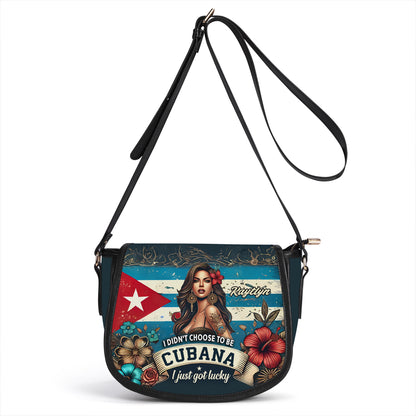 I didn't choose to be Cubana, I just got lucky. - Personalized Leather Saddle Cross Body Bag CUB01S5