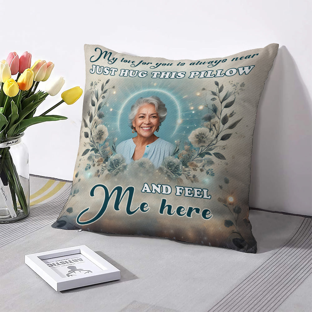 My love for you is always near - Just hug this pillow and feel me here - Personalized Throw Pillow PL10